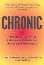 Chronic The Hidden Cause Of The Autoimmune Epidemic And How To Get Healthy Again
