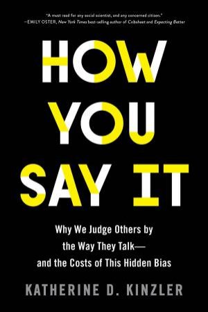 How You Say It by Katherine D Kinzler
