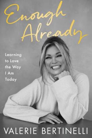 Enough Already: Learning To Love The Way I Am Today by Valerie Bertinelli