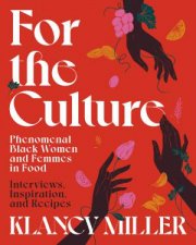 For the Culture Phenomenal Black Women and Femmes in Food Interviews Inspiration and Recipes