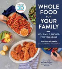 Whole Food For Your Family 100 Simple BudgetFriendly Meals