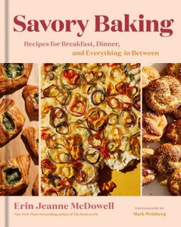 Savory Baking: Recipes For Breakfast, Dinner, And Everything In Between