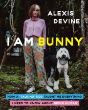 I Am Bunny How A talking Dog Taught Me Everything I Need To Know About Being Human