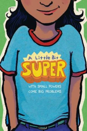 A Little Bit Super: With Small Powers Come Big Problems by Gary Schmidt & Jarrett J. Krosoczka