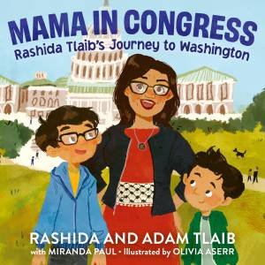 Mama In Congress: Rashida Tlaib's Journey To Washington by Rashida Tlaib & Olivia Aserr