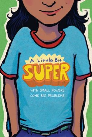 A Little Bit Super: With Small Powers Come Big Problems by Gary Schmidt & Jarrett J. Krosoczka