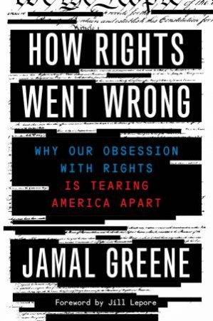 How Rights Went Wrong by Jamal Greene & Jill Lepore 