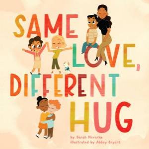 Same Love, Different Hug by Sarah Hovorka & Abbey Bryant