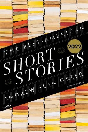 The Best American Short Stories 2022 by Andrew Sean Greer & Heidi Pitlor