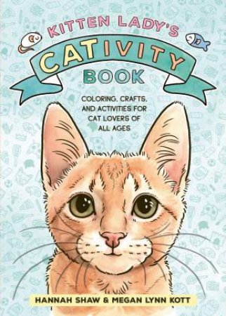 Kitten Lady's CATivity Book by Hannah Shaw & Megan Lynn Kott