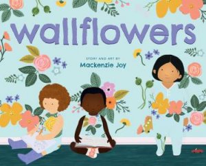 Wallflowers by Mackenzie Joy