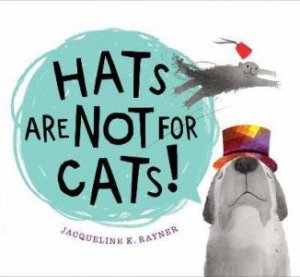 Hats Are Not for Cats! by Jacqueline Rayner