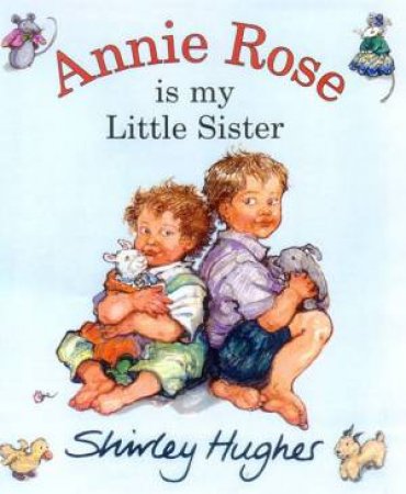 Annie Rose Is My Little Sister by Shirley Hughes