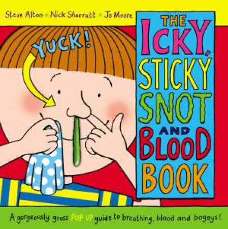 Icky Sticky Snot And Blood Book by Steve Alton