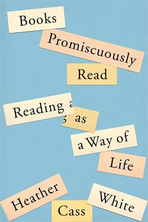 Books Promiscuously Read by Heather Cass White