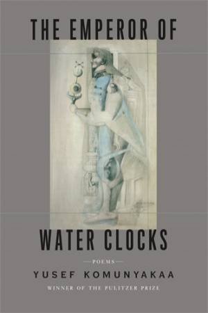The Emperor of Water Clocks by Yusef Komunyakaa