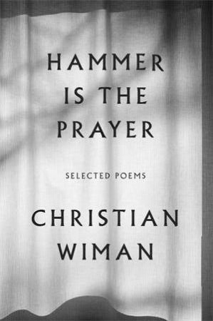 Hammer Is The Prayer by Christian Wiman