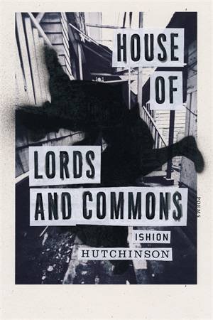 House Of Lords And Commons: Poems by Ishion Hutchinson