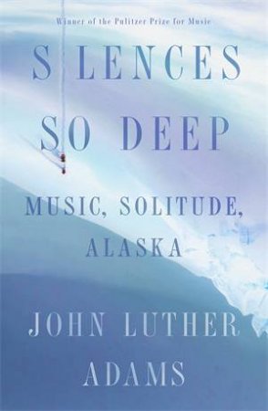 Silences So Deep by John Luther Adams