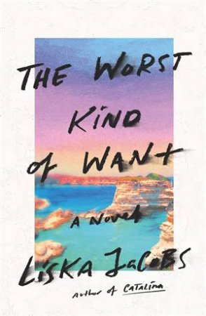The Worst Kind Of Want by Liska Jacobs