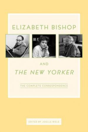 Elizabeth Bishop and the New Yorker by Joelle Biele