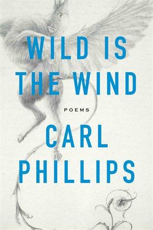 Wild Is the Wind by Carl Phillips