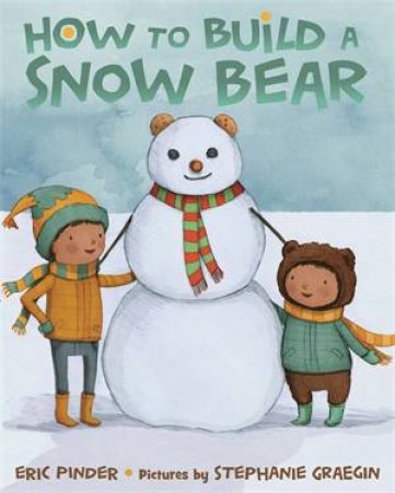 How To Build A Snow Bear by Eric Pinder