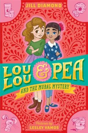 Lou Lou and Pea and the Mural Mystery by Jill Diamond & Lesley Vamos