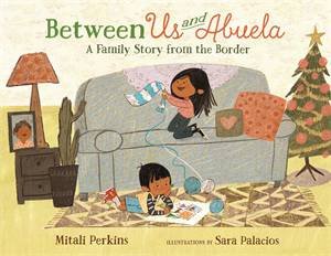 Between Us And Abuela by Mitali Perkins & Sara Palacios
