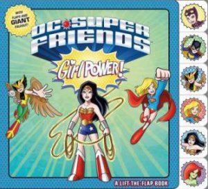 DC Super Friends: Girl Power! : A Lift-The-Flap Book by Various