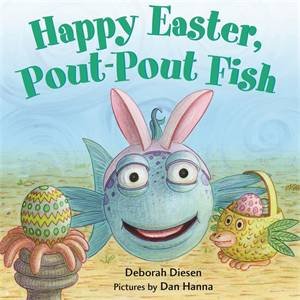 Happy Easter, Pout-Pout Fish by Dan Hanna & Deborah Diesen