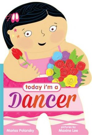 Today I'm A Dancer by Marisa Polansky & Maxine Lee