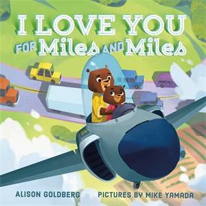 I Love You For Miles And Miles by Alison Goldberg & Mike Yamada