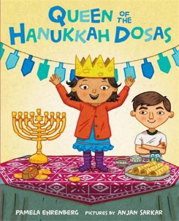 Queen Of The Hanukkah Dosas by Pamela Ehrenberg