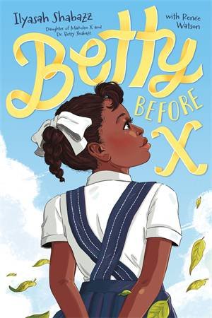 Betty Before X by Ilyasah ShabazZ & Renée Watson