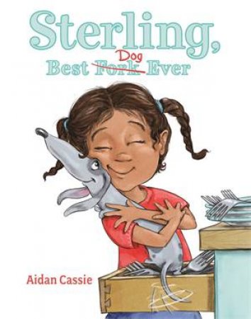 Sterling, Best Dog Ever by Aidan Cassie & Aidan Cassie