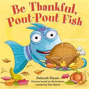 Be Thankful, Pout-Pout Fish by Deborah Diesen & Dan Hanna