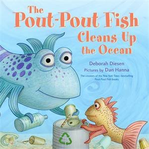The Pout-Pout Fish Cleans Up The Ocean by Deborah Diesen & Dan Hanna