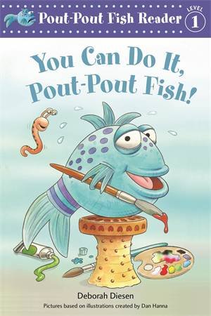 You Can Do It, Pout-Pout Fish! by Deborah Diesen & Dan Hanna