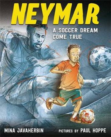 Neymar: A Soccer Dream Come True by Mina Javaherbin & Paul Hoppe