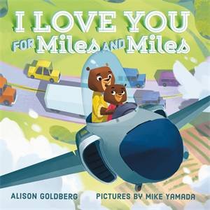 I Love You for Miles and Miles by Alison Goldberg & Mike Yamada