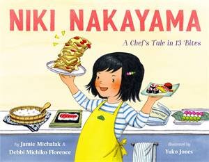 Niki Nakayama: A Chef's Tale In 13 Bites by Debbi Michiko Florence & Yuko Jones & Jamie Michalak