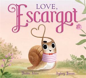 Love, Escargot by Dashka Slater & Sydney Hanson