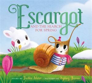 Escargot and the Search for Spring by Dashka Slater & Sydney Hanson