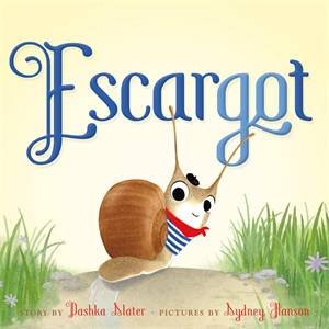Escargot by Dashka Slater & Sydney Hanson