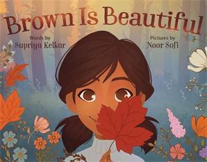 Brown Is Beautiful by Supriya Kelkar & Noor Sofi