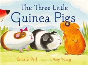 The Three Little Guinea Pigs by Erica S. Perl & Amy Young
