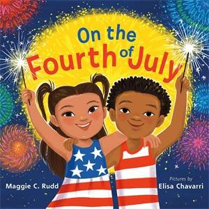 On the Fourth of July by Maggie C. Rudd & Elisa Chavarri