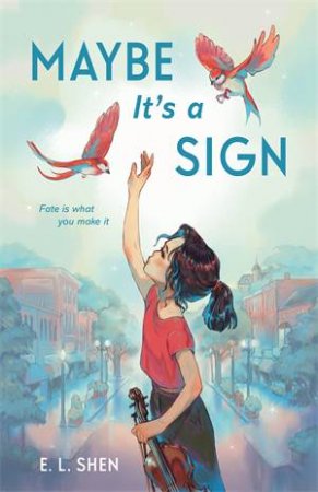 Maybe It’s a Sign by E. L. Shen