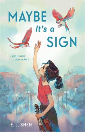 Maybe Its a Sign by E. L. Shen